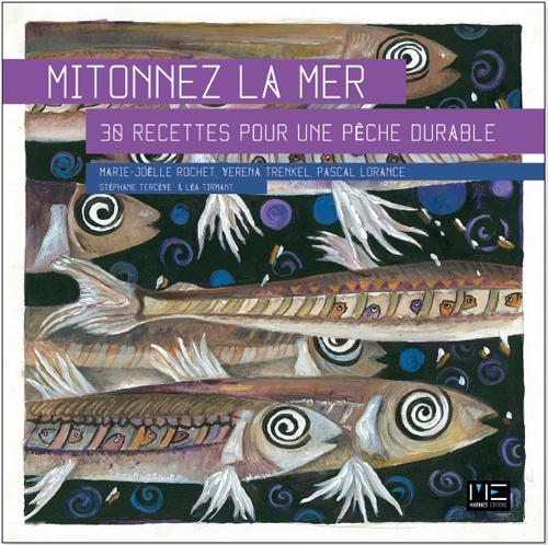 Mitonnez la mer. Recettes variées pour une pêche durable