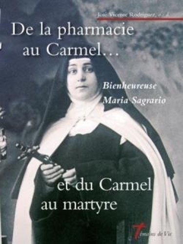 De la pharmacie au Carmel... et du Carmel au martyre. Bienheureuse Maria Sagrario de Saint Louis de