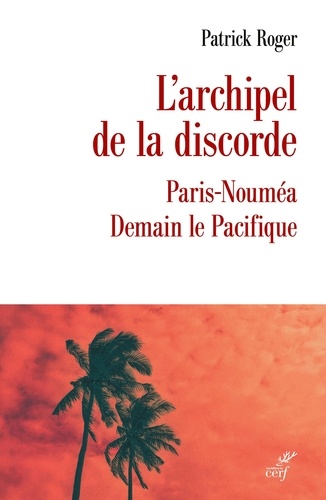 L'archipel de la discorde. Paris-Nouméa. Demain le Pacifique