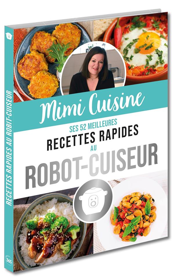 Mimi Cuisine. Ses 52 meilleures recettes rapides au robot-cuiseur