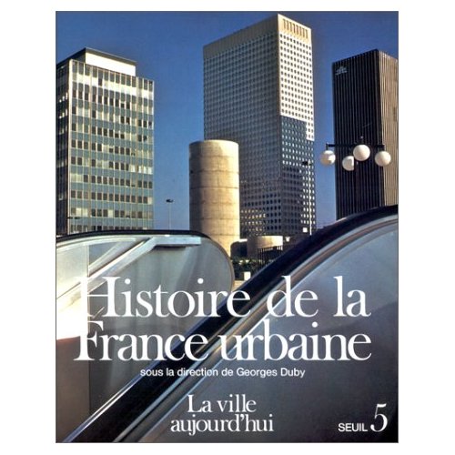 Histoire de la France urbaine. Tome 5, La ville aujourd'hui, croissance urbaine et crise du citadin