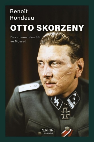 Otto Skorzeny. Des commandos SS au Mossad
