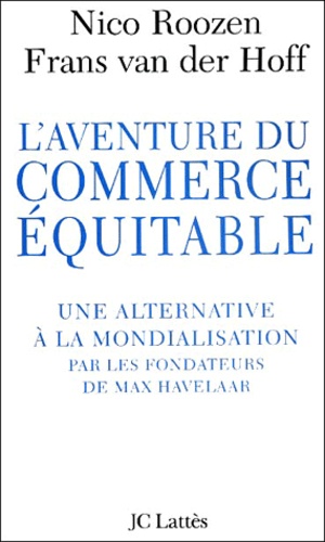 L'aventure du commerce équitable. Une alternative à la mondialisation par les fondateurs de Max Have