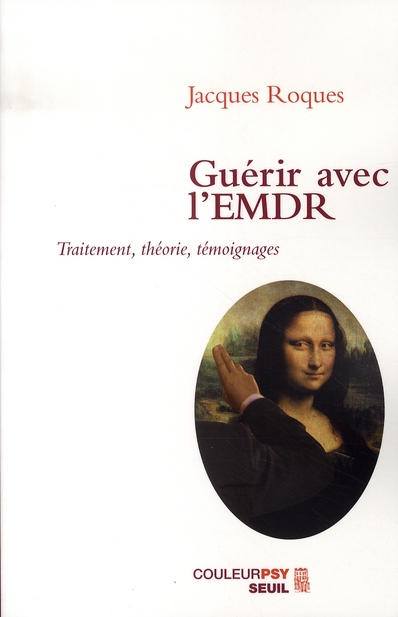Guérir avec l'EMDR . Traitement, théorie, témoignages