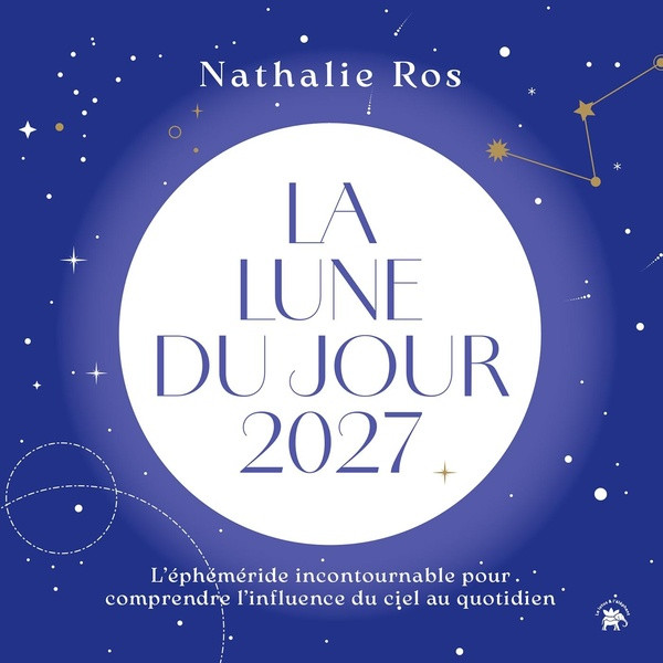 La lune du jour 2027. L'éphéméride incontournable pour comprendre l'influence du ciel au quotidien