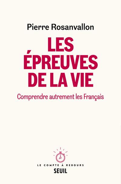 Les épreuves de la vie. Comprendre autrement les Français