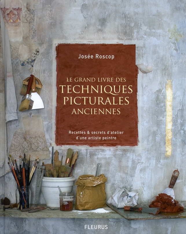 Le grand livre des techniques picturales anciennes. Recettes et secrets d'atelier d'une artiste pein