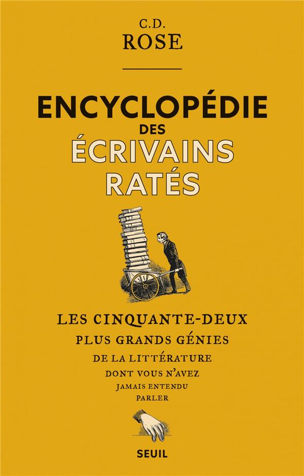 Encyclopédie des écrivains ratés. Les cinquante-deux plus grands génies de la littérature dont vousn