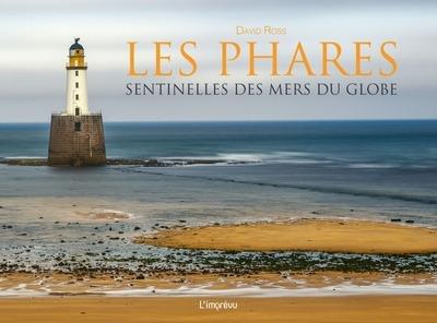 Les phares. Sentinelles des mers du globe