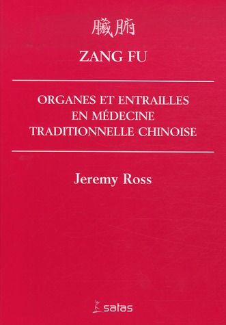 Zang Fu. Organes et entrailles en Médecine Traditionnelle Chinoise