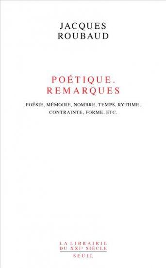 Poétique, remarques. Poésie, mémoire, nombre, temps, rythme, contrainte, forme, etc.