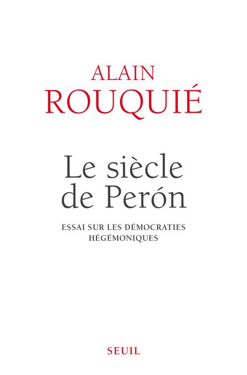 Le siècle de Peron. Essai sur les démocraties hégémoniques