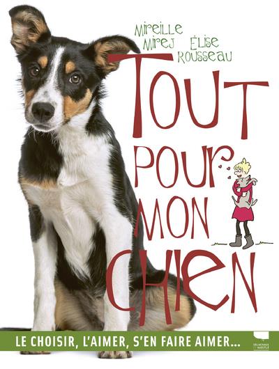 Tout pour mon chien. Le choisir, l'aimer, s'en faire aimer...