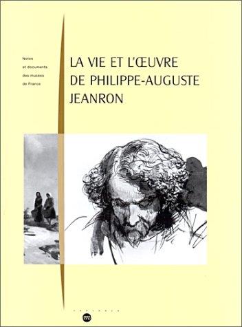 La vie et l'oeuvre de Philippe-Auguste Jeanron. Peintre, écrivain, directeur des Musées nationaux, 1