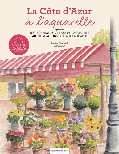 La côte d'Azur à l'aquarelle. Les techniques de base de l'aquarelle 40 planches sur papier aquarel