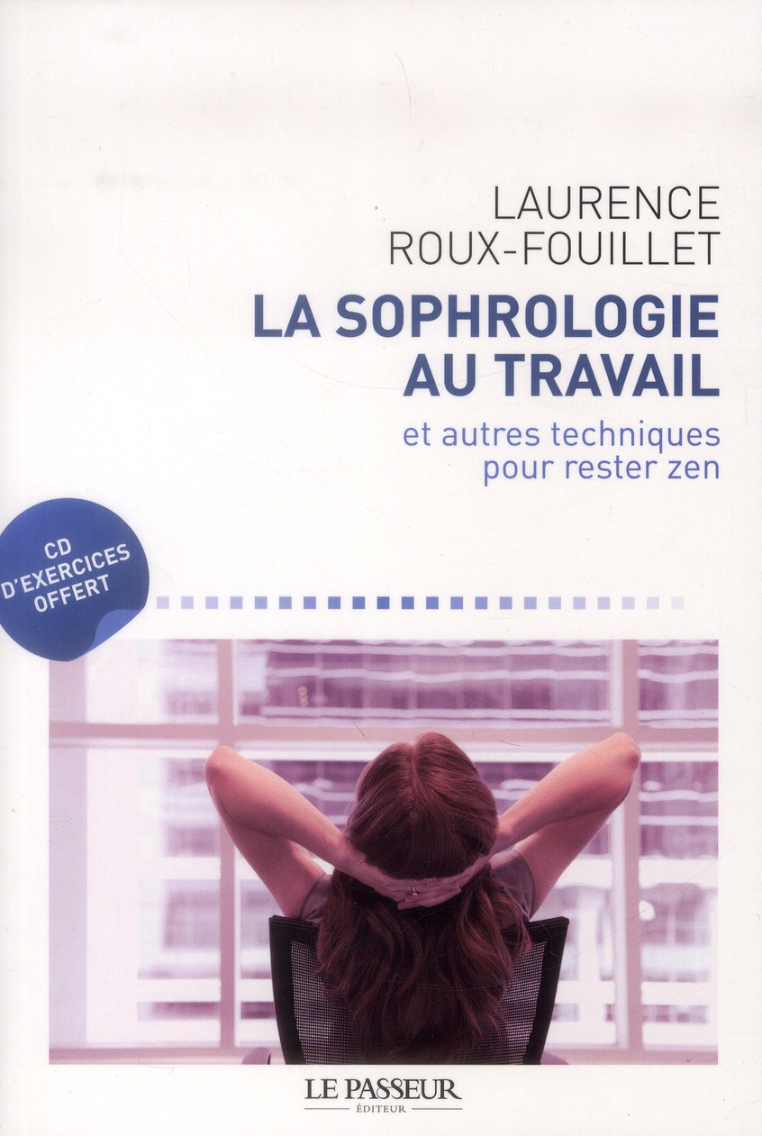 La sophrologie au travail. Et autres techniques pour rester zen, avec 1 CD audio