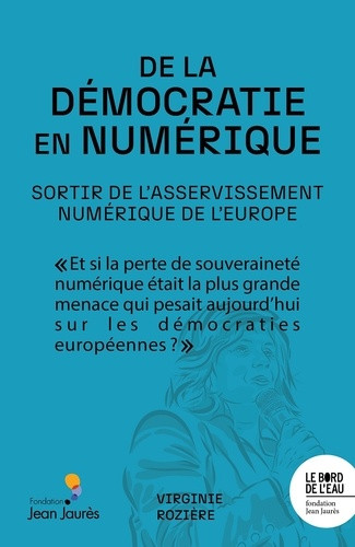 De la démocratie en numérique. Sortir de l'asservissement numérique de l'Europe