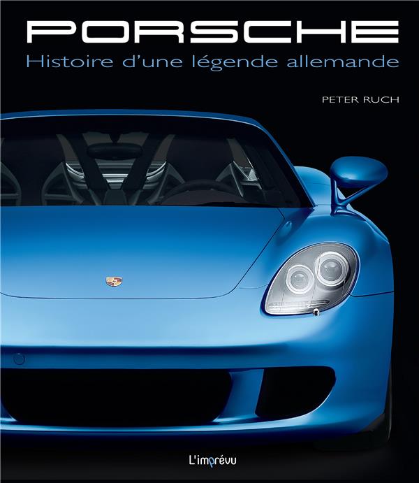 Porsche. Histoire d'une légende allemande