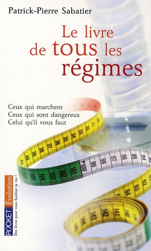 Le livre de tous les régimes. Ceux qui marchent, ceux qui sont dangereux, celui qu'il vous faut