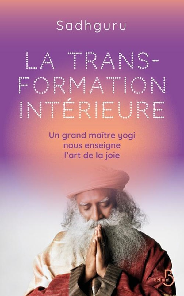 La transformation intérieure. Un grand maître yogi nous enseigne l'art de la joie