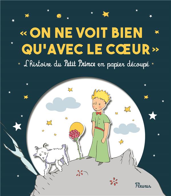 On ne voit bien qu'avec le coeur. L'histoire du Petit Prince en papier découpé