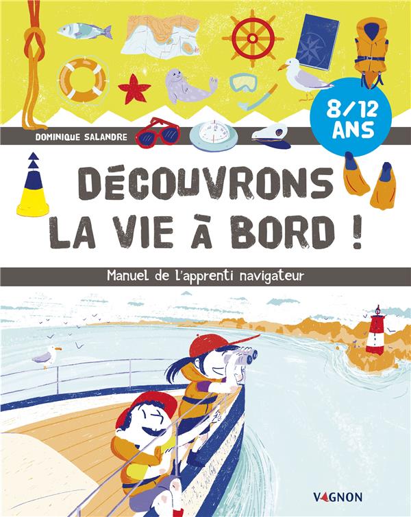 Decouvrons la vie à bord ! . Manuel de l'apprenti navigateur