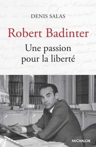 Robert Badinter. Une passion pour la liberté