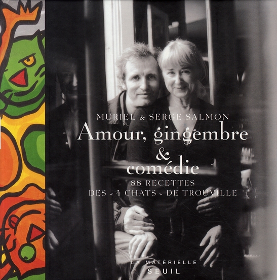 Amour, gingembre & comédie. 88 recettes des "4 chats" de Trouville