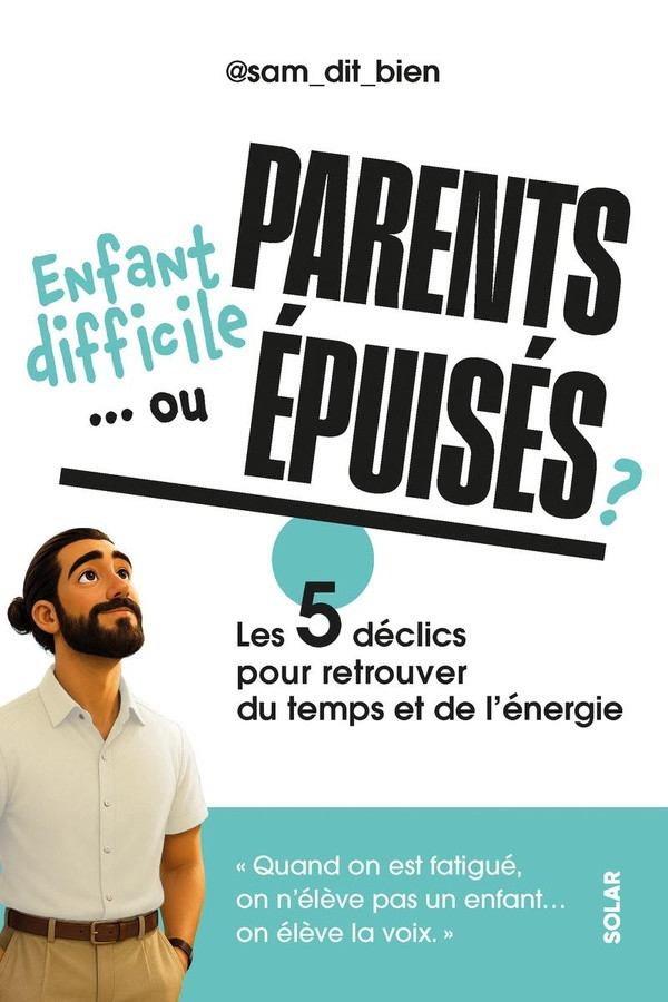 Enfant difficile... ou parents épuisés ? Les 5 déclics pour retrouver du temps et de l'énergie