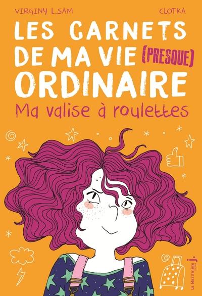 Les carnets de ma vie (presque) ordinaire Tome 1 : Ma valise à roulettes