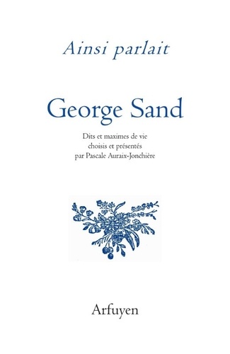 Ainsi parlait George Sand. Dits et maximes de vie