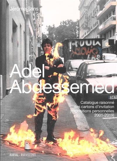 Adel Abdessemed. Catalogue raisonné des cartons d'invitation (expositions personnelles 2001-2019)