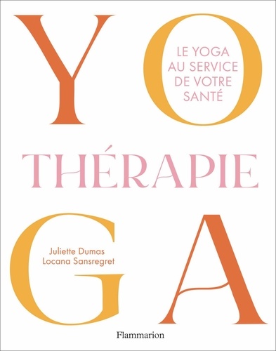 Yogathérapie. Le yoga au service de notre santé