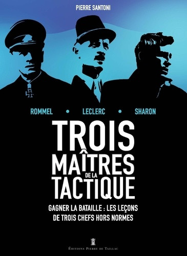 Trois maîtres de la tactique : Leclerc, Rommel, Sharon. Gagner la bataille