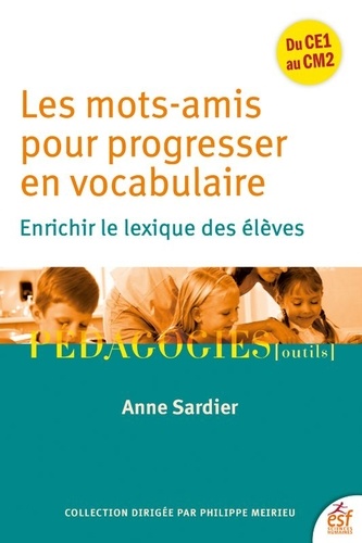 Les mots amis pour progresser en vocabulaire. Enrichir le lexique des élèves
