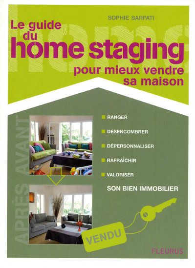 Le guide du home staging. Pour mieux vendre sa maison