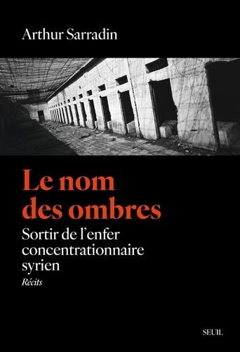 Le nom des ombres. Sortir de l'enfer concentrationnaire syrien