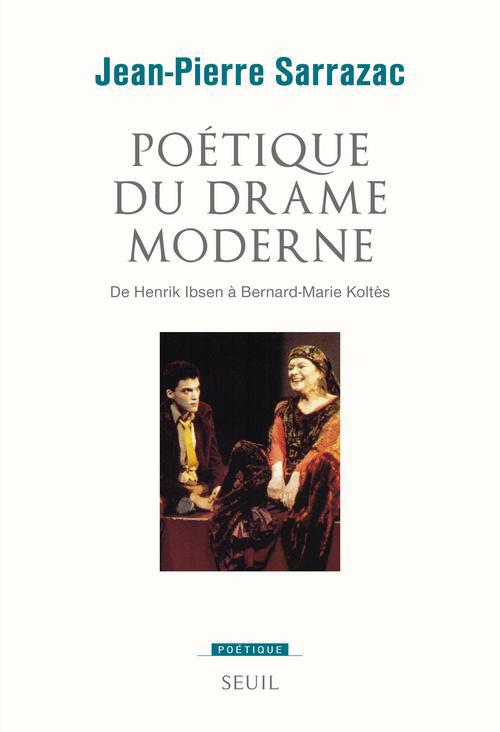 Poétique du drame moderne. De Henrik Ibsen à Bernard-Marie Koltès
