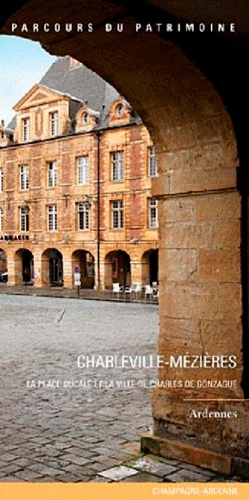 Charleville-Mézières. La place Ducale et la ville de Charles de Gonzague