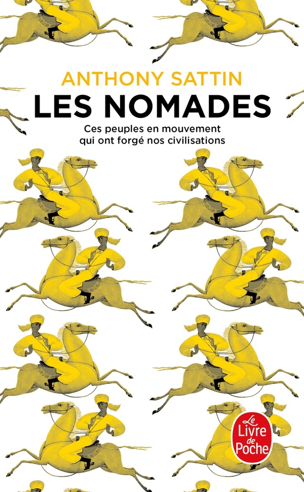 Les Nomades. Ces peuples en mouvement qui ont forgé nos civilisations