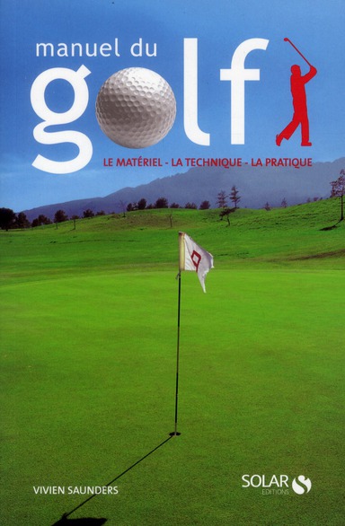 Manuel du golf. Le matériel, la technique, la pratique