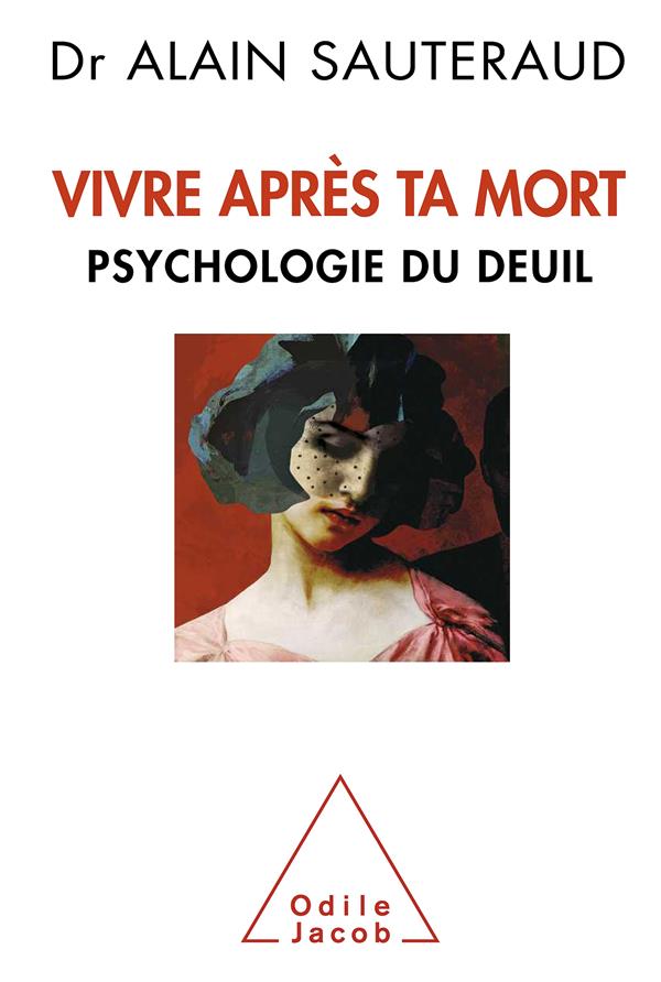 Vivre après ta mort. Psychologie du deuil