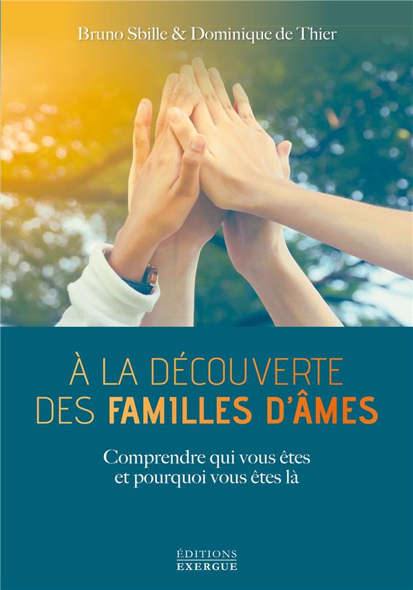 A la découverte des familles d'âmes. Comprendre qui vous êtes et pourquoi vous êtes là