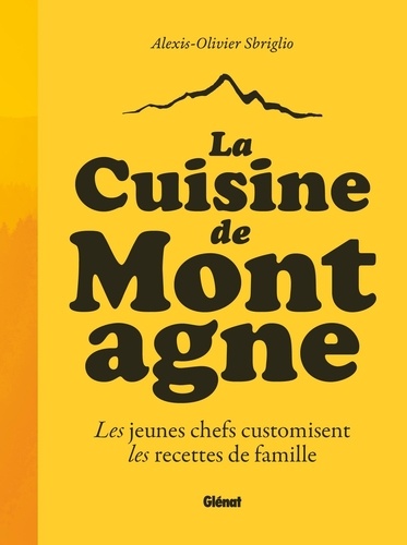 La cuisine de montagne. Les jeunes chefs customisent les recettes de famille