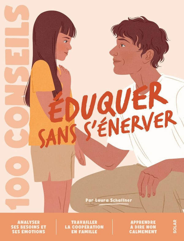 100 conseils parentalité. Eduquer sans s'énerver