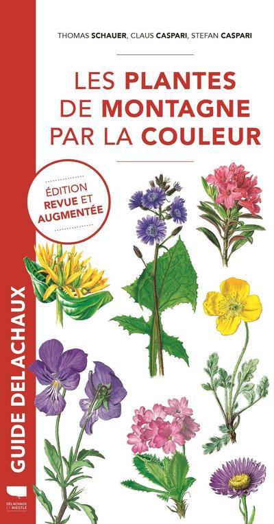 Les plantes de montagne par la couleur. Edition revue et augmentée