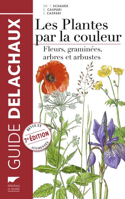 Les plantes par la couleur. Fleurs, graminées, arbres et arbustes, 7e édition