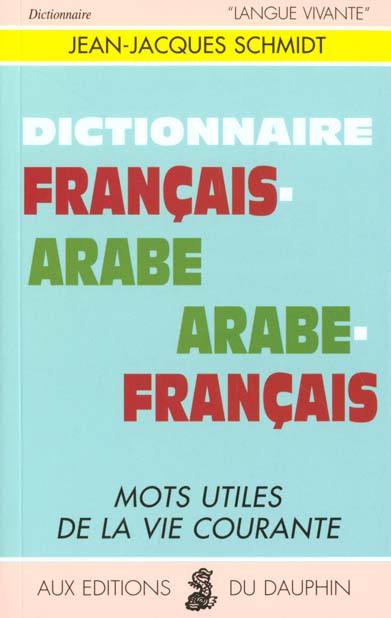 Dictionnaire français-arabe et arabe-français. Mots utiles de la vie courante