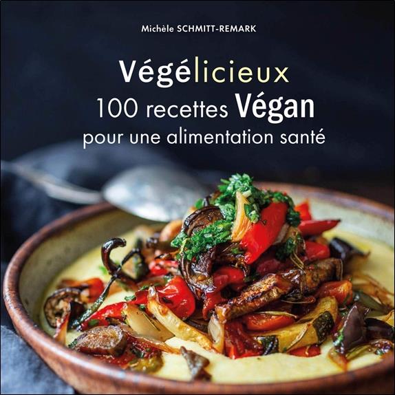 Végélicieux. 100 recettes Végan pour une alimentation santé