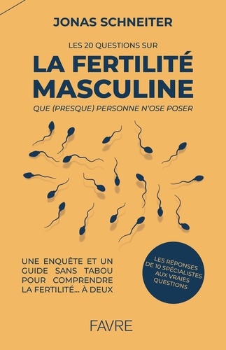 Les 20 questions sur la fertilité masculine que (presque) personne n'ose poser. Une enquête et un gu